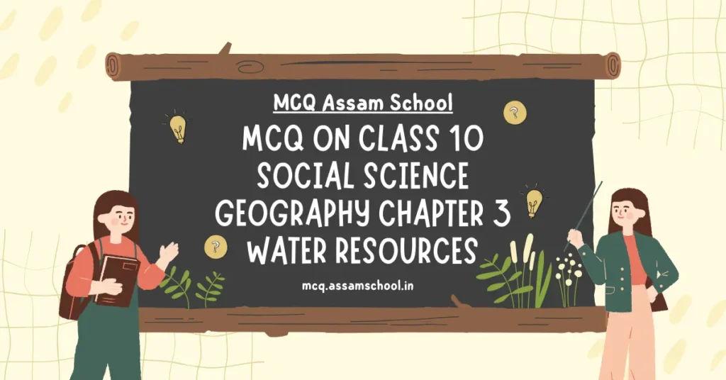 MCQ on Class 10 Social Science Geography Chapter 3 Water Resources