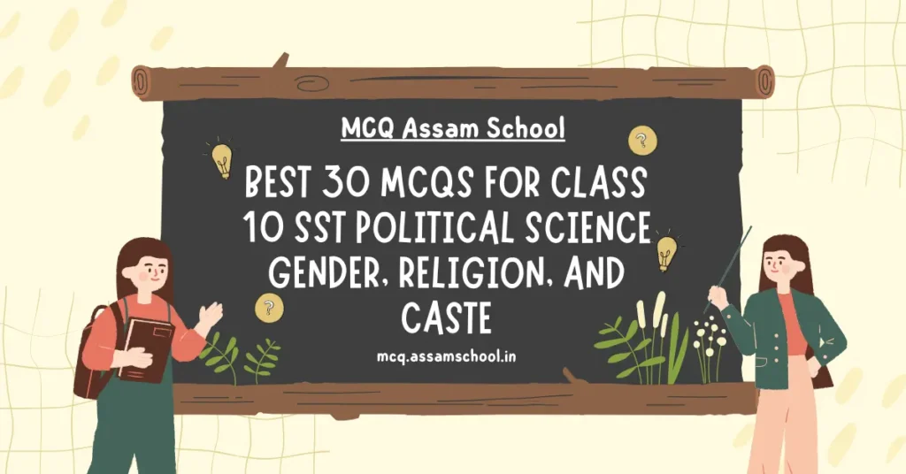 Explore 30 essential MCQs for Class 10 SST Political Science Chapter 3 on Gender, Religion, and Caste. Perfect for exam preparation and understanding key concepts in Democratic Politics-II.