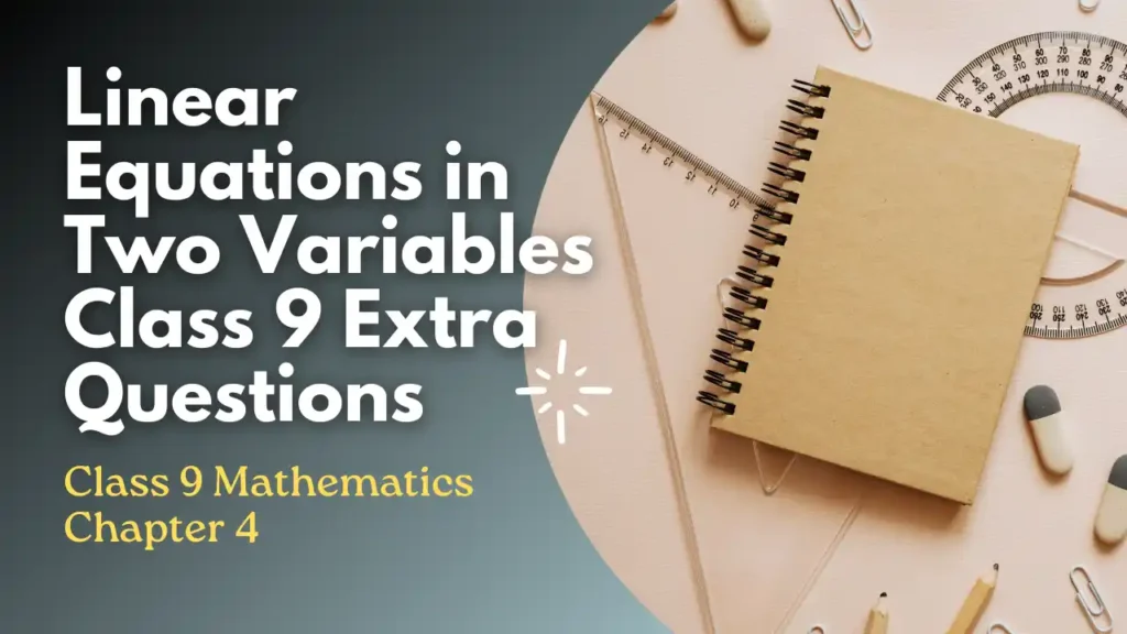 Linear Equations in Two Variables Class 9 Extra Questions